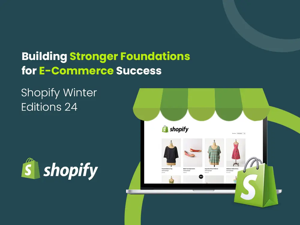 Shopify Winter ’24 Edition: Building Stronger Foundations for E-Commerce Success